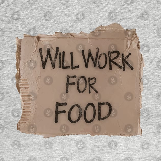 Will Work For Food - Cardboard by albinochicken